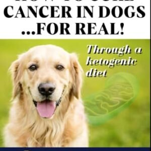 How to cure Cancer in Dogs ...for real!: Through a ketogenic diet. Based on the Ideas of Dr. Thomas Seyfried. Featuring Ron Penna from KetoPet and Dr. Loren Nations